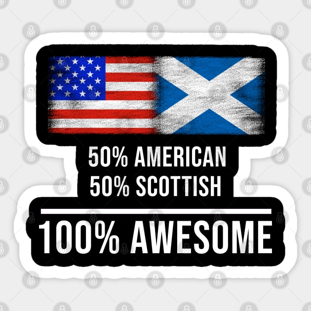 50% American 50% Scottish 100% Awesome - Gift for Scottish Heritage From Scotland Sticker by Country Flags